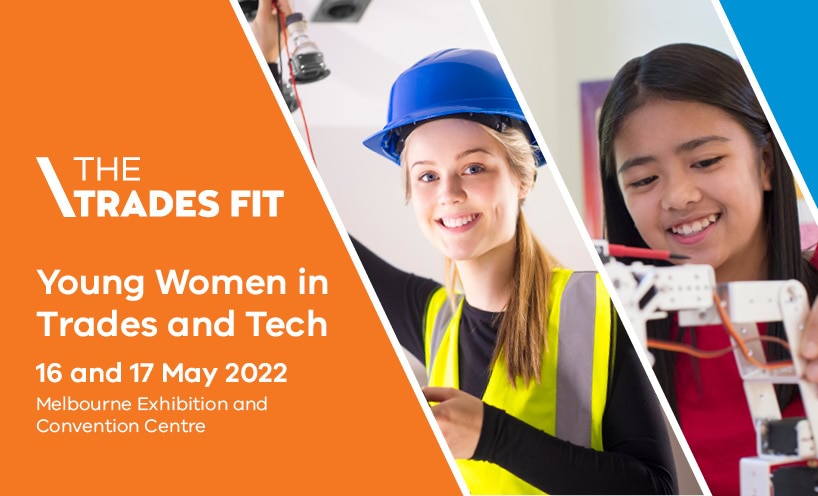 Promotion banner with text: The Trades Fit, Young Women in Trades and Tech. Event on 16 and 17 May 2022 at the Melbourne Exhibition and Convention Centre.